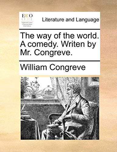The way of the world. A comedy. Writen by Mr. Congreve.