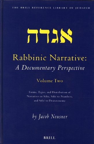 Rabbinic Narrative: A Documentary Perspective - Volume Two: Forms, Types and Distribution of Narratives in Sifra, SifrÃ© to Numbers, and SifrÃ© to ... (The Brill Reference Library of Judaism, 15)