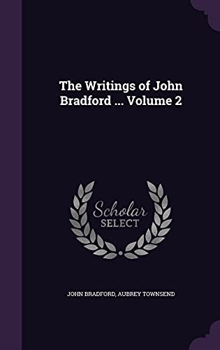 The Writings of John Bradford ... Volume 2