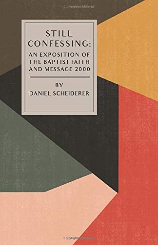 Still Confessing: An Exposition of the Baptist Faith and Message 2000
