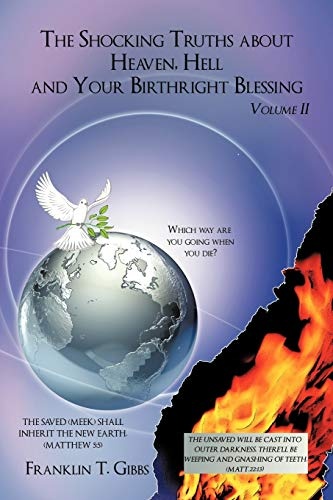 The Shocking Truths About Heaven, Hell And Your Birthright Blessing: Volume II