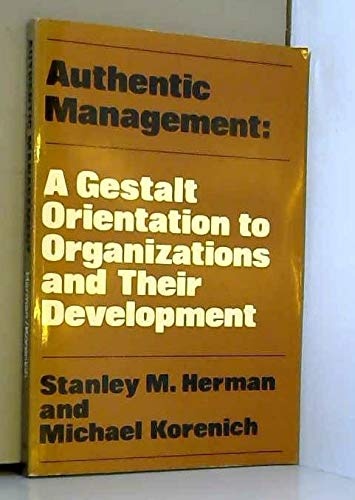Authentic Management: A Gestalt Orientation to Organizations and Their Development