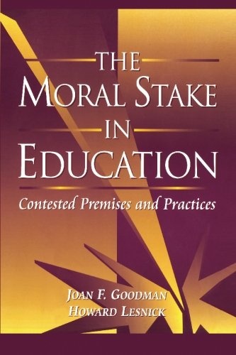 The Moral Stake in Education: Contested Premises and Practices