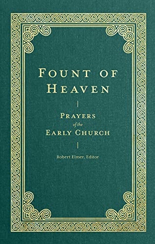 Fount of Heaven: Prayers of the Early Church (Prayers of the Church)