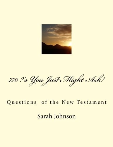 770 ?'s You Just Might Ask!: Questions of the New Testament