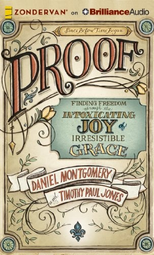 Proof: Finding Freedom Through the Intoxicating Joy of Irresistible Grace