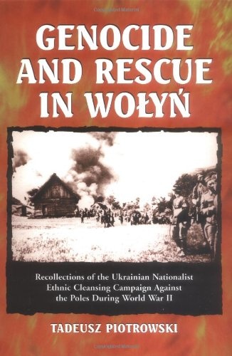 Genocide and Rescue in Wolyn: Recollections of the Ukrainian Nationalist Ethnic Cleansing Campaign Against the Poles During World War II