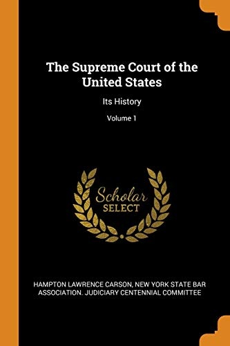 The Supreme Court of the United States: Its History; Volume 1