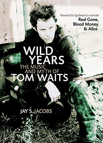 Wild Years: The Music and Myth of Tom Waits