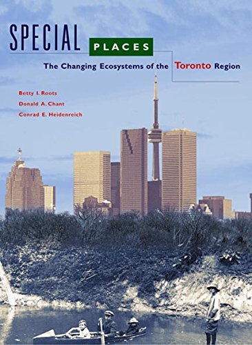 Special Places: The Changing Ecosystems of the Toronto Region (Environment/Urban Studies)