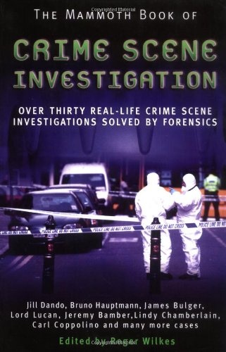 The Mammoth Book of CSI: Over Thirty Real-life Crime Scene Investigations Solve By Forensics