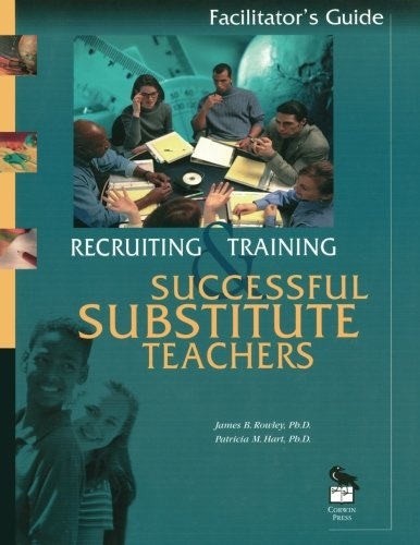Recruiting and Training Successful Substitute Teachers: Facilitators Guide