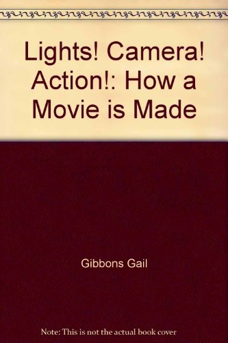 Lights! Camera! Action!: How a Movie is Made