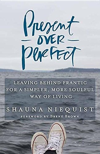 Present over Perfect: Leaving Behind Frantic for a Simpler, More Soulful Way of Living (Center Point Platinum Nonfiction)