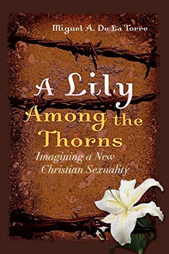 A Lily Among the Thorns: Imagining a New Christian Sexuality