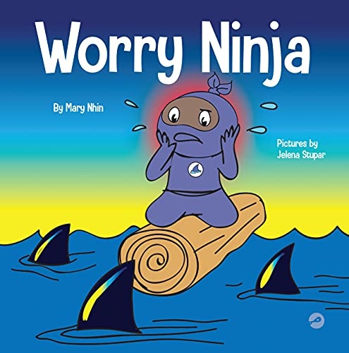 Worry Ninja: A Children's Book About Managing Your Worries and Anxiety (Ninja Life Hacks)