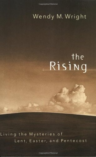 The Rising: Living the Mysteries of Lent, Easter, and Pentecost