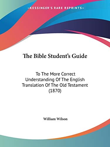 The Bible Student's Guide: To The More Correct Understanding Of The English Translation Of The Old Testament (1870)