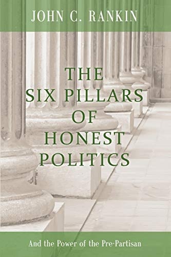 The Six Pillars of Honest Politics: And the Power of the Pre-Partisan