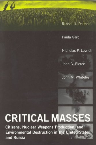 Critical Masses: Citizens, Nuclear Weapons Production, and Environmental Destruction inthe United States and Russia (American and Comparative Environmental Policy)