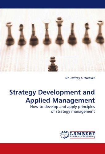 Strategy Development and Applied Management: How to develop and apply principles of strategy management