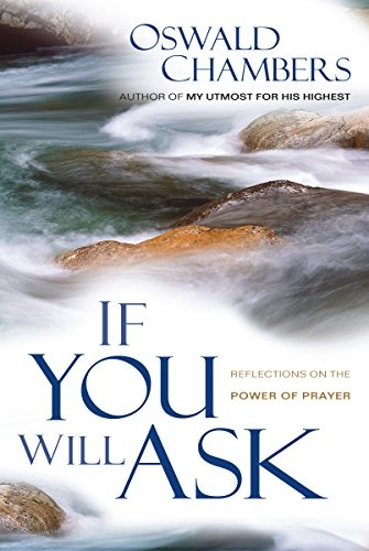 If You Will Ask: Reflections on the Power of Prayer (OSWALD CHAMBERS LIBRARY)