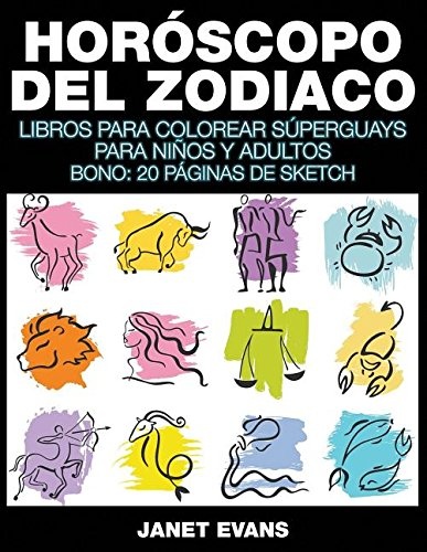 Horóscopo Del Zodiaco: Libros Para Colorear Súperguays Para Niños y Adultos (Bono: 20 Páginas de Sketch) (Spanish Edition)