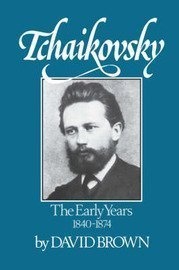 Tchaikovsky: The Early Years, 1840-1874