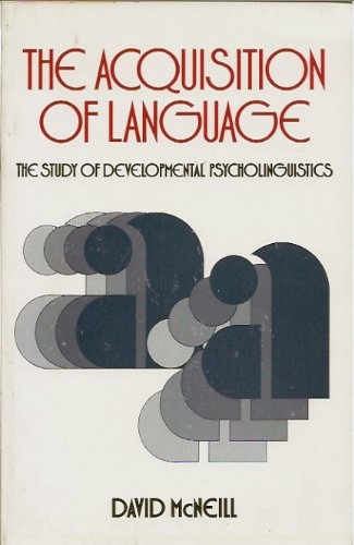 The Acquisition of Language: The Study of Developmental Psycholinguistics