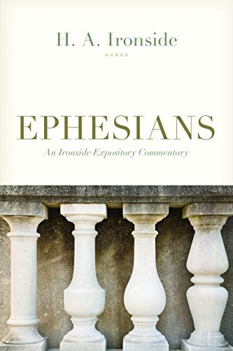 Ephesians (Ironside Expository Commentary)