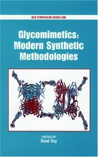 Glycomimetics: Modern Synthetic Methodologies (ACS Symposium Series, No. 896)