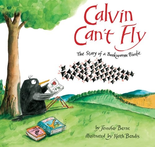 Calvin Can't Fly: The Story of a Bookworm Birdie