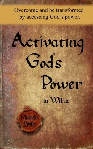 Activating God's Power in Willa: Overcome and be transformed by accessing God's power.