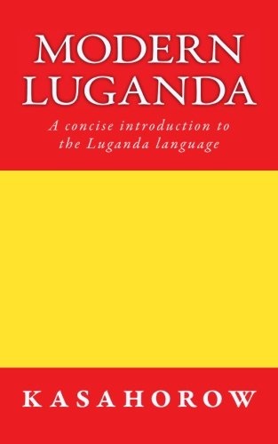 Modern Luganda: A concise introduction to the Luganda language (Luganda kasahorow)