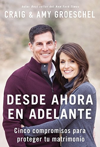 Desde ahora en adelante: Cinco compromisos para proteger tu matrimonio (Spanish Edition)