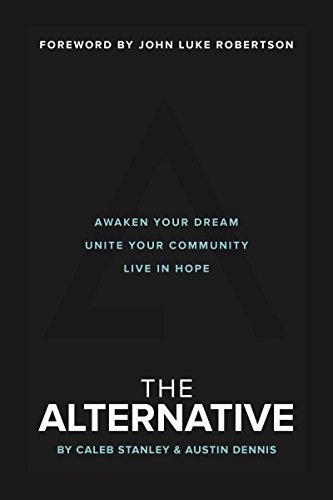 The Alternative: Awaken Your Dream, Unite Your Community, and Live in Hope