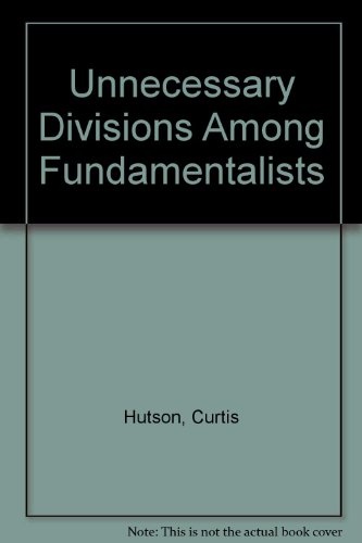 Unnecessary divisions among fundamentalists / Curtis Hutson
