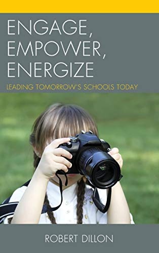 Engage, Empower, Energize: Leading Tomorrow's Schools Today