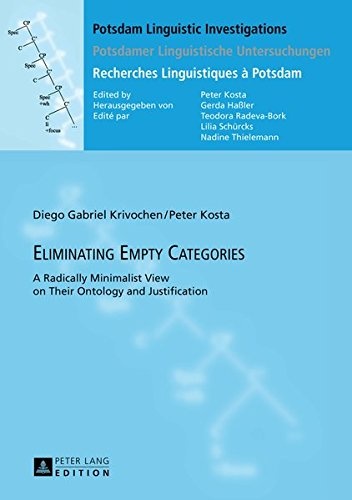 Eliminating Empty Categories: A Radically Minimalist View on Their Ontology and Justification (Potsdam Linguistic Investigations / Potsdamer ... / Recherches Linguistiques Ã  Potsdam)