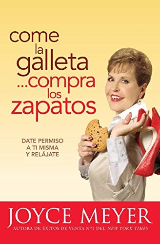 Come la Galleta... Compra los Zapatos: Date permiso a ti misma y relÃ¡jate (Spanish Edition)
