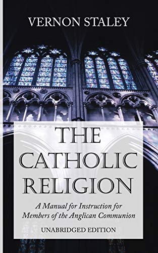 The Catholic Religion, Unabridged Edition: A Manual for Instruction for Members of the Anglican Communion
