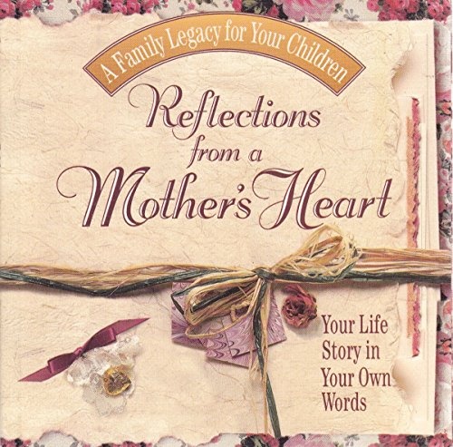 Reflections From a Mother's Heart Your Life Story in Your Own Words (A Family Legacy for Your Children)