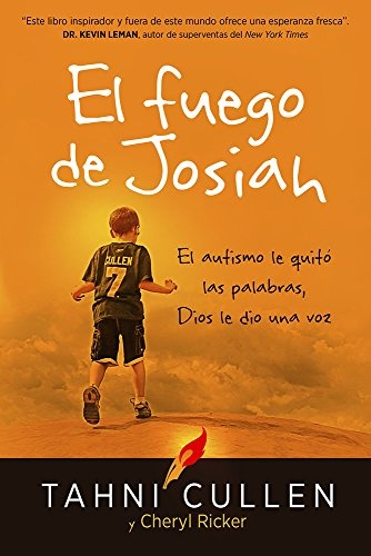 El fuego de Josiah / The Josiah's Fire: El autismo le quitÃ³ las palabras, Dios le dio una voz (Spanish Edition)
