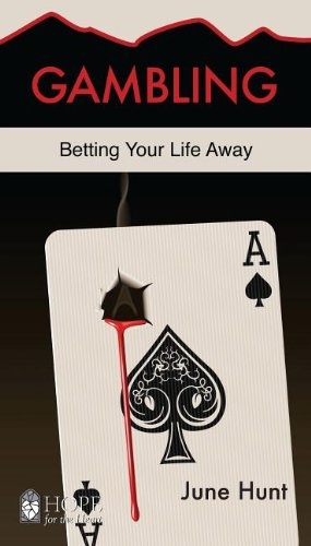 Gambling [June Hunt Hope for the Heart]: Betting Your Life Away