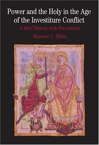 Power and the Holy in the Age of the Investiture Conflict: A Brief History with Documents (Bedford Series in History & Culture (Paperback))