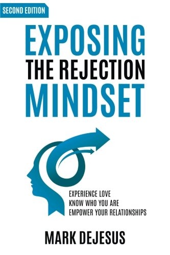 Exposing the Rejection Mindset: Experience Love | Know Who You Are | Empower Your Relationships "2nd edition"