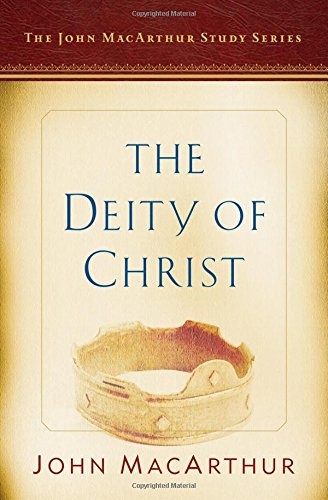 The Deity of Christ: A John MacArthur Study Series (John MacArthur Study Series 2017)