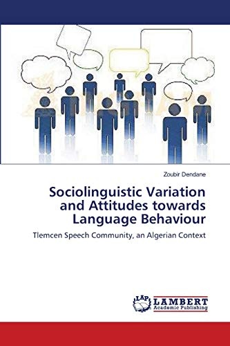 Sociolinguistic Variation and Attitudes towards Language Behaviour: Tlemcen Speech Community, an Algerian Context