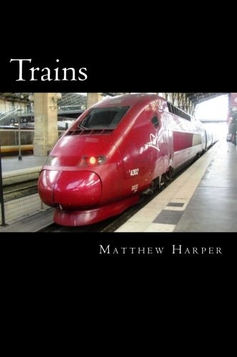 Trains: A Fascinating Book Containing Train Facts, Trivia, Images & Memory Recall Quiz: Suitable for Adults & Children (Matthew Harper)