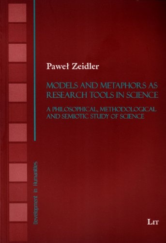 Models and Metaphors as Research Tools in Science: A Philosophical, Methodological and Semiotic Study of Science (Development in Humanities)